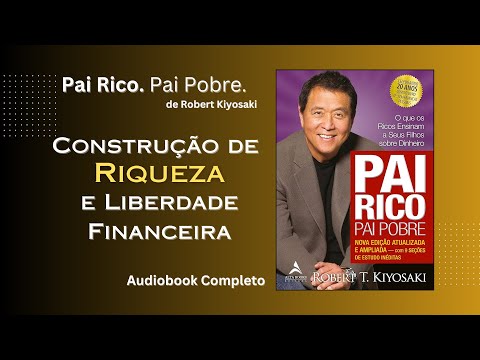 Audiobook Pai Rico, Pai Pobre, Robert Kiyosaki - Aprenda a Construir sua Independência Financeira